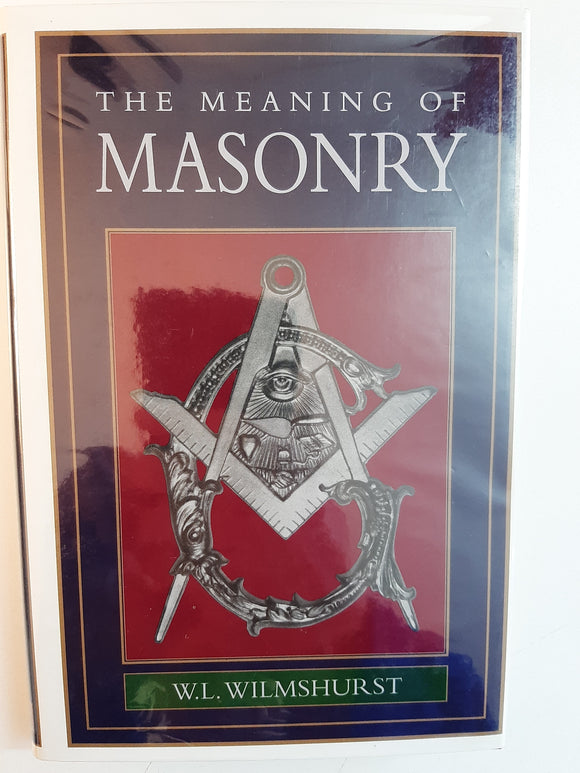 The Meaning of Masonry by W. L. Wilmshurst
