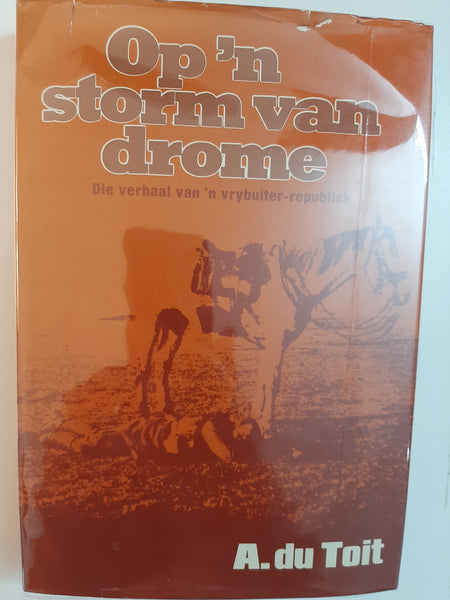 Op 'n storm van drome: Die verhaal van 'n vrybuiter-republiek (Afrikaans Edition) by Du Toit, A