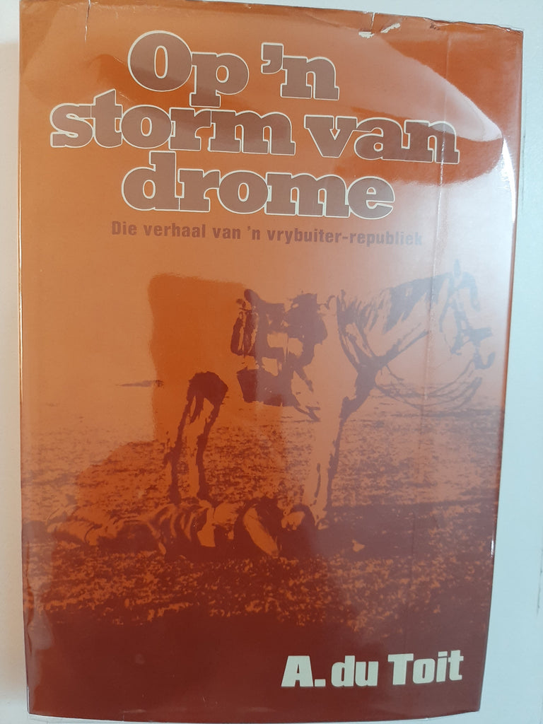 Op 'n storm van drome: Die verhaal van 'n vrybuiter-republiek (Afrikaans Edition) by Du Toit, A