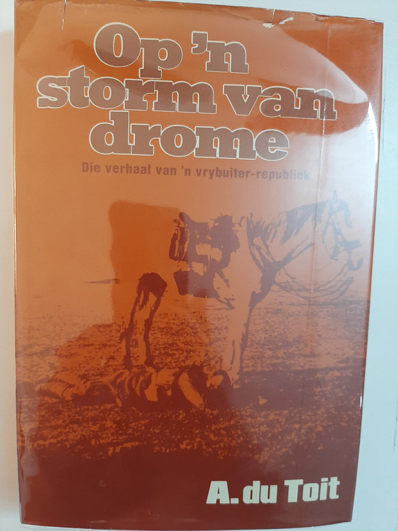 Op 'n storm van drome: Die verhaal van 'n vrybuiter-republiek (Afrikaans Edition) by Du Toit, A