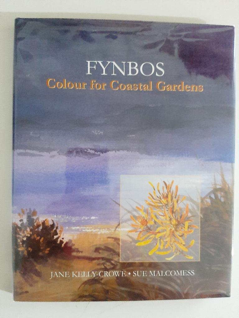 Fynbos~ Colour for Coastal Gardens Author:Kelly-Crowe, Jane & Malcomess, Sue