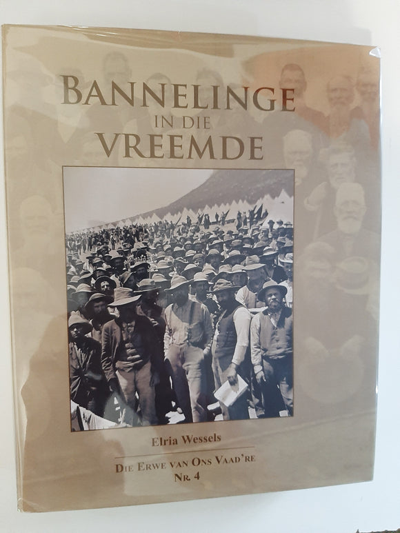 Bannelinge in die Vreemde-  Die Krygsgevangenes van die Anglo-Boereoorlog 1899-1902by Elria Wessels