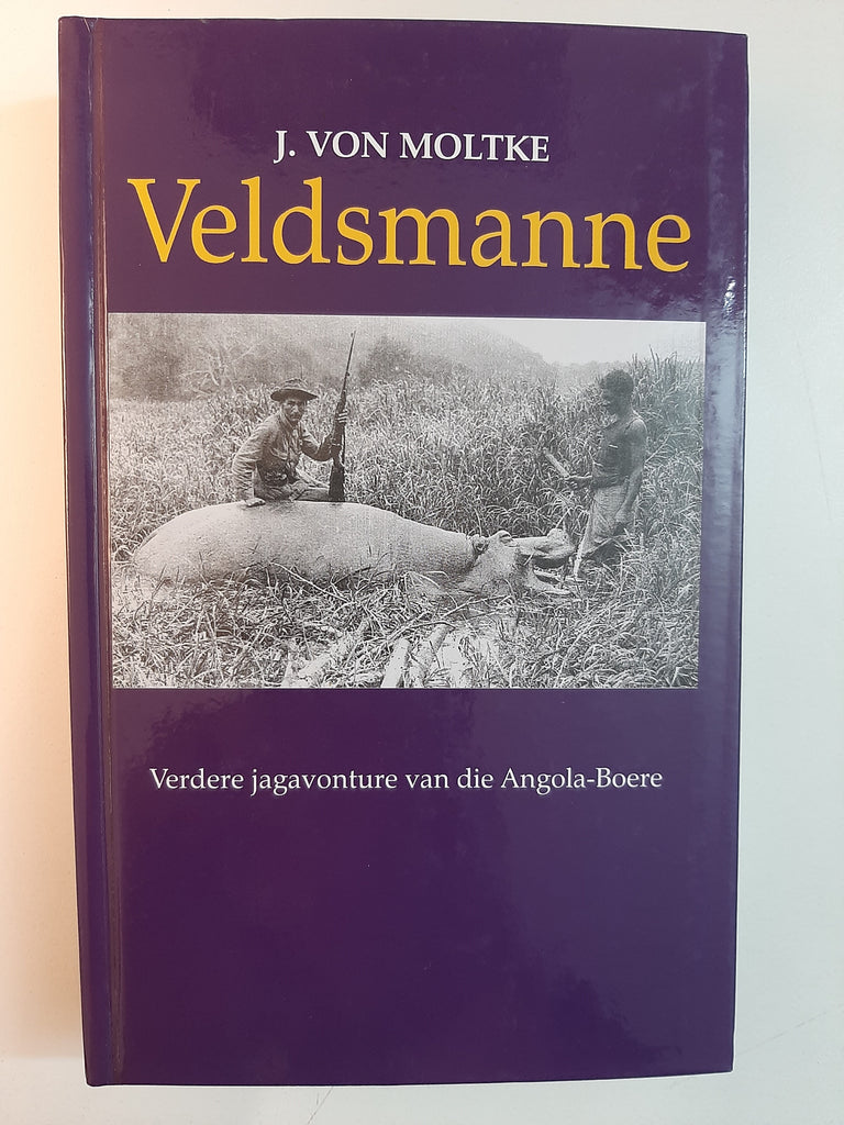 Veldsmanne -Verdere jagavonture van die Angola-Boere by J von Moltke