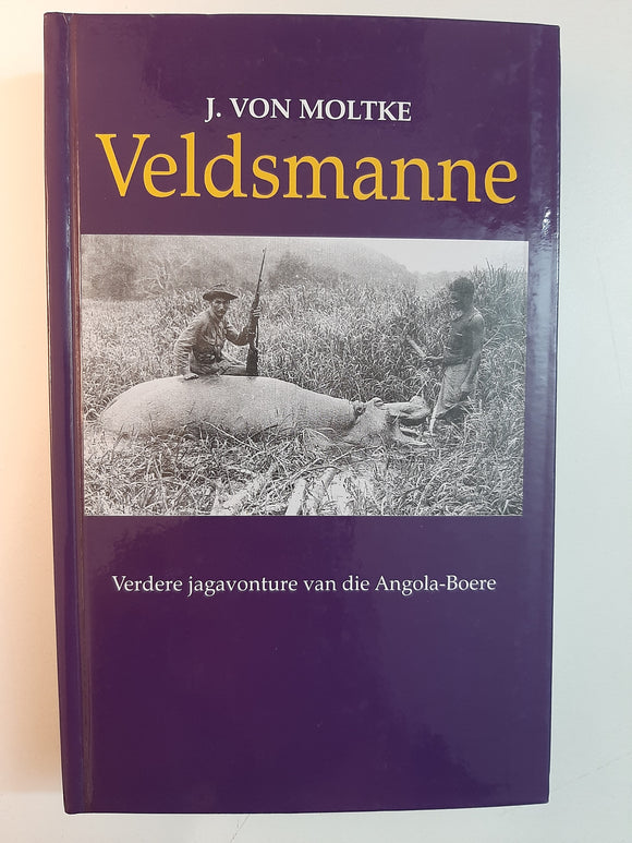 Veldsmanne -Verdere jagavonture van die Angola-Boere by J von Moltke
