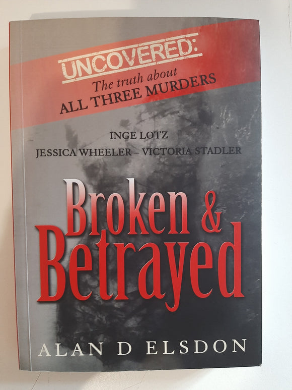 Broken and betrayed by Alan D Elsdon