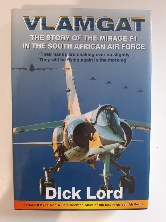 Vlamgat: The Story of the Mirage F1 in the South African Air Force by Lord, Brigadier-General Dick