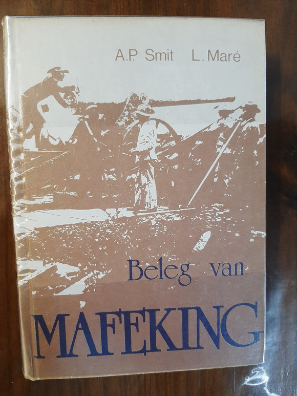 Die beleg van Mafeking: Dagboek van Abraham Stafleu (Bronnepublikasie) (Afrikaans Edition) by Smit A.P. and Mare L