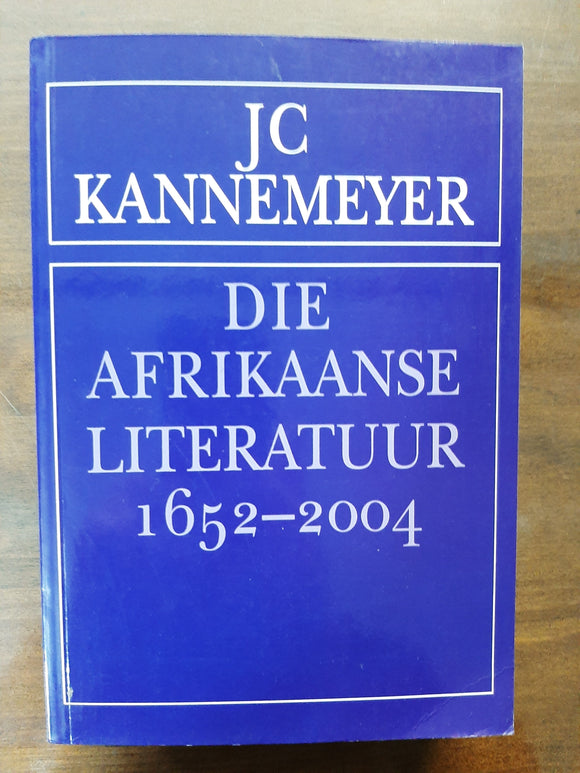 Die Afrikaanse Literatuur 1652-2004 by J.C. Kannemeyer