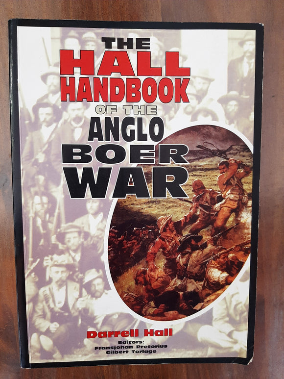 The Hall Handbook To the Anglo Boer War by Darrell Hall, Fransjohan Pretorius, Gilbert Torlage