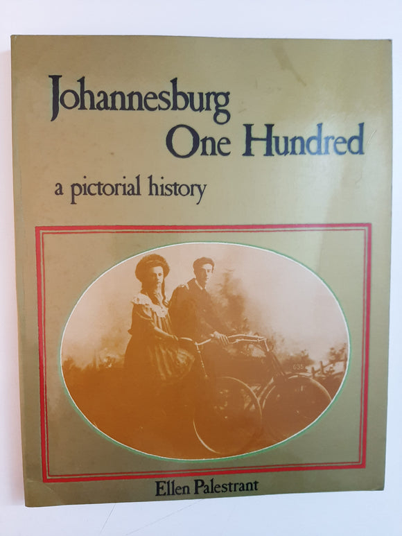 Johannesburg one hundred: A pictorial history by Palestrant, Ellen