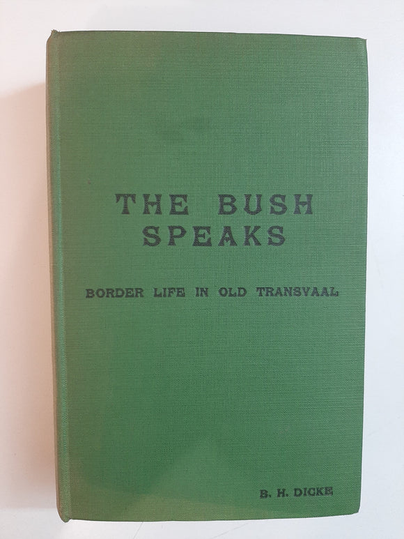 The Bush Speaks : Border Life in Old Transvaal by B.H Dicke
