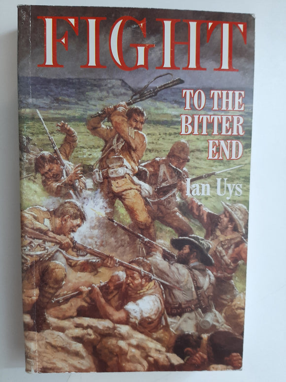 Fight to the bitter end by Ian Uys