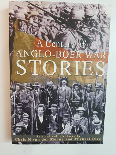 A Century of Anglo-Boer War Stories - Chris N. van der Merwe and Michael Rice