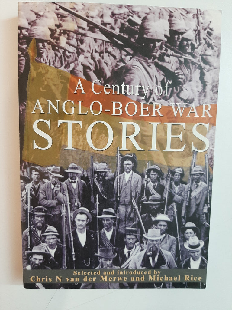 A Century of Anglo-Boer War Stories - Chris N. van der Merwe and Michael Rice