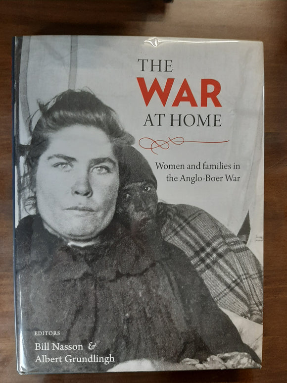 The War at Home: Women and families in the Anglo-Boer War by Bill Nasson (Editor), Albert Grundlingh (Editor)