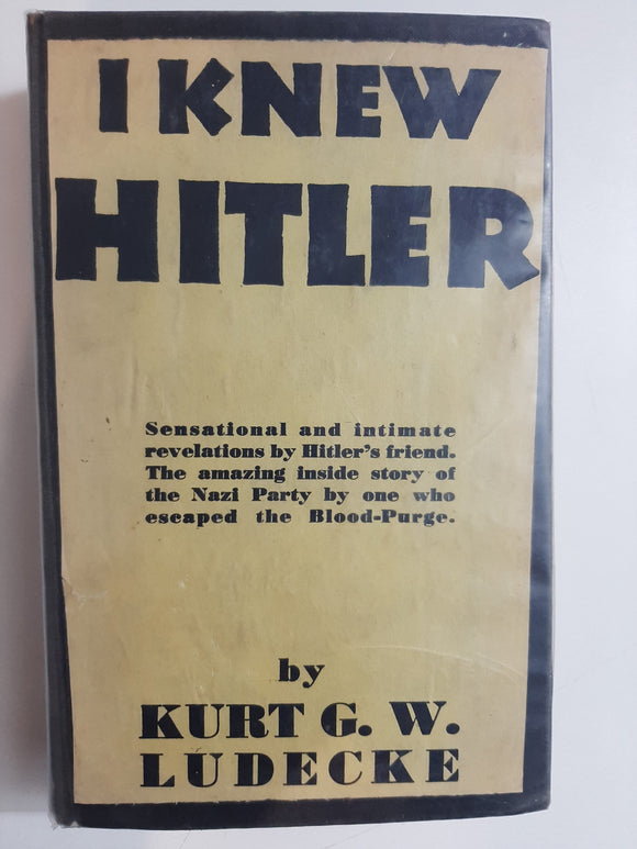 I Knew Hitler: A Nazi Who Escaped the Blood Purge by Kurt G.W Ludecke