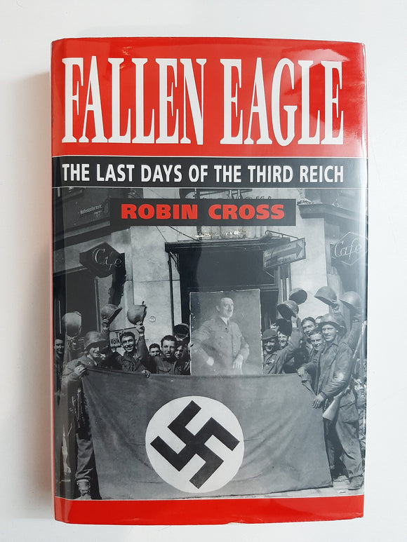 Fallen Eagle the Last Days of the Third by Cross, Robin