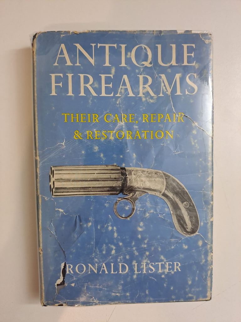 Antique Firearms: Their Care, Repair & Restoration by Lister, Ronald