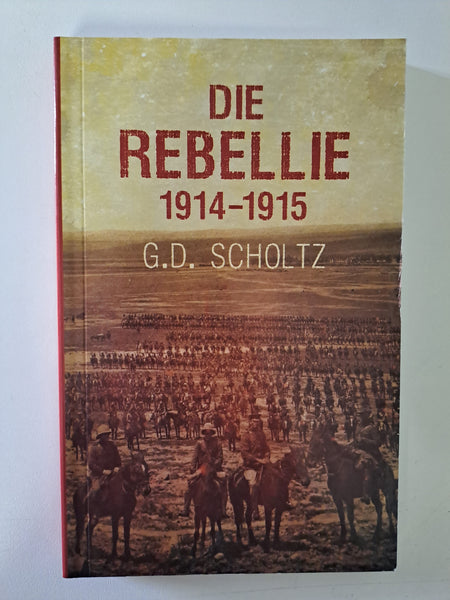 Die Rebellie 1914-15 by G. D. Scholtz