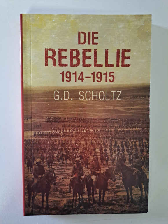 Die Rebellie 1914-15 by G. D. Scholtz