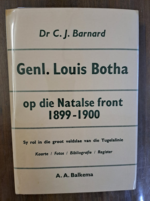 Generaal Louis Botha Op Die Natalse Front 1894-1900: Sy Rol in Die Groot Veldslae Van Die Tugelalinie Kaarte/ Fotos / Bibliografie / Register by C.J Barnard