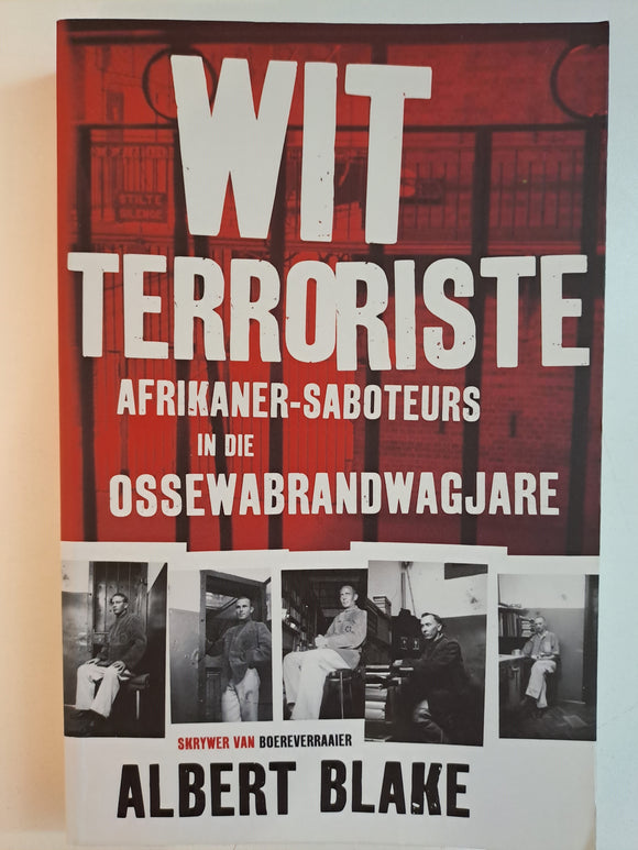Wit Terroriste: Afrikaner-saboteurs in die Ossewabrandwagjare [Afrikaans] by Albert Blake
