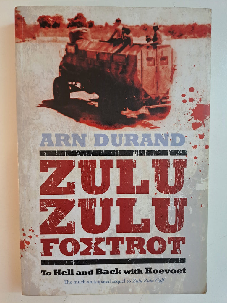 Zulu Zulu Foxtrot: To Hell and Back with Koevoet by Arn Durand