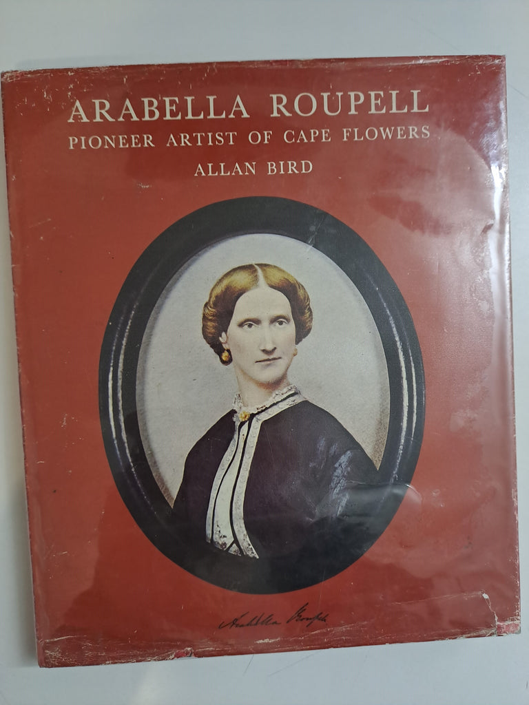 Arabella Roupell. Pioneer Artist of Cape Flowers. Limited Edition 493/625 by Allan Bird