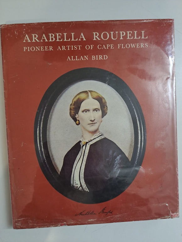 Arabella Roupell. Pioneer Artist of Cape Flowers. Limited Edition 493/625 by Allan Bird