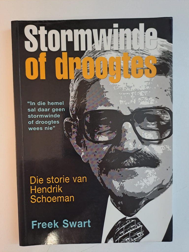 Stormwinde of droogtes. Die storie van Hendrik Schoeman by Freek Swart