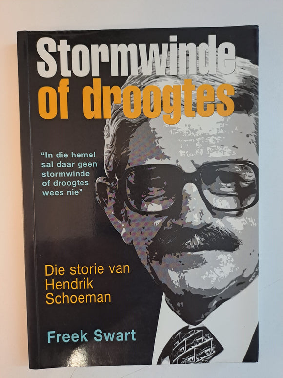 Stormwinde of droogtes. Die storie van Hendrik Schoeman by Freek Swart