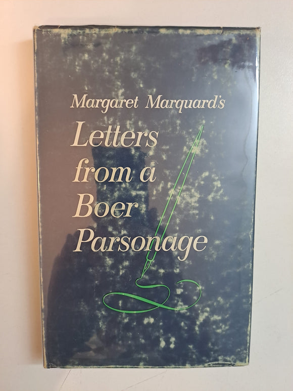 Letters from a Boer parsonage. Letters of Margaret Marquard during the Boer War / edited by Leo Marquard. [Illustrated.] by Margaret Marquard