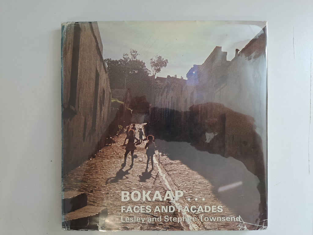 Bokaap Faces and Facades : A Record of the Passing Scene in Cape Town’s Malay Quarter With a Brief Account of Its Architecture and the Muslim Inhabitants – Lesley Townsend
