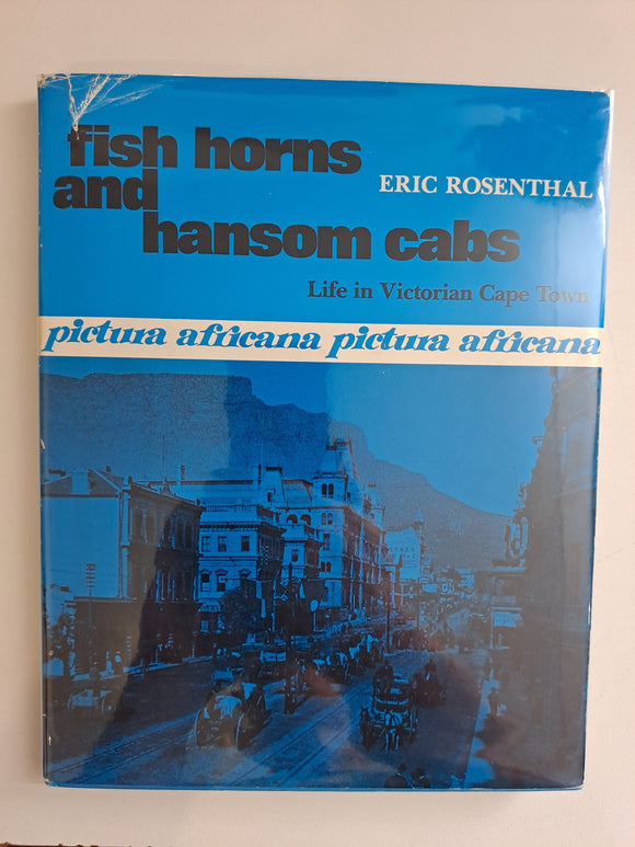 Fish horns and hansom cabs: Life in Victorian Cape Town by Rosenthal, Eric