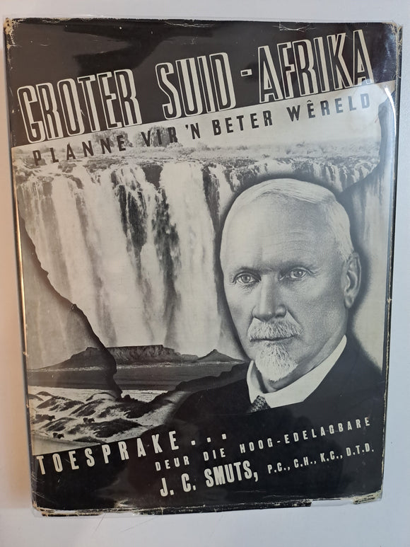 Groter Suid-Afrika Planne vir 'n Beter Wereld- Toesprake deur die Hoog-Edelagbare J.C. Smuts