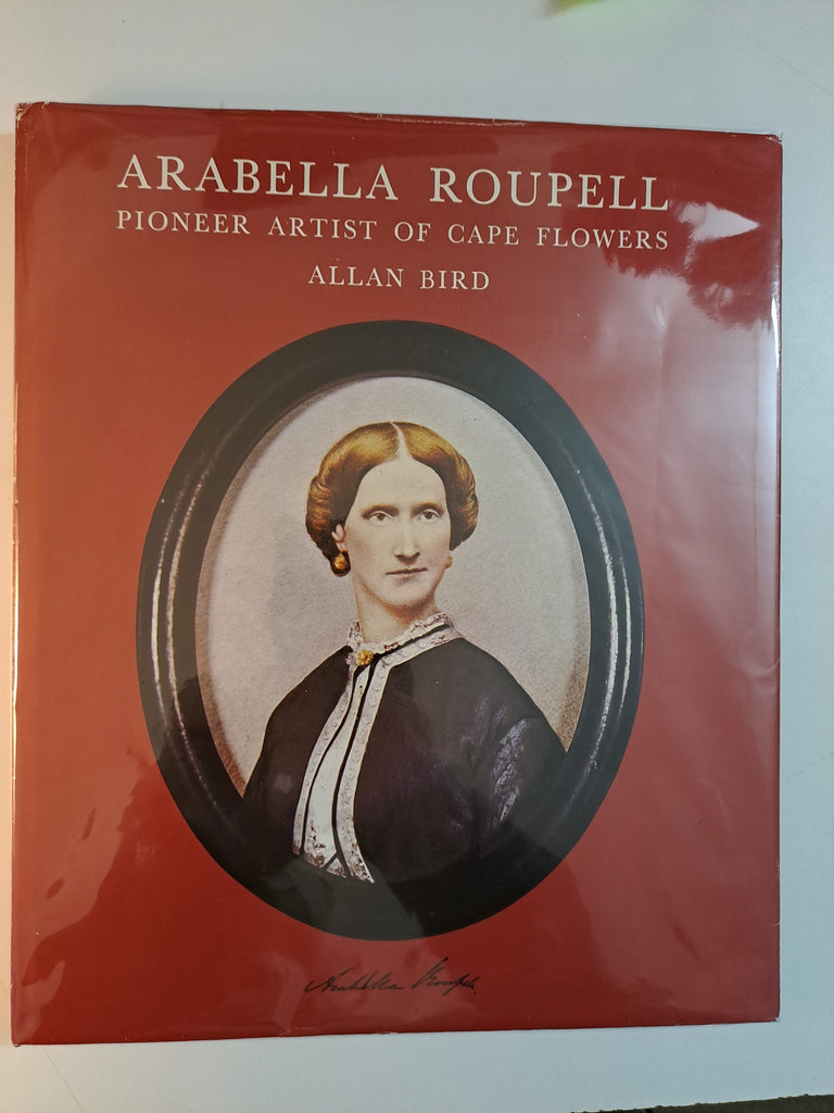 Arabella Roupell. Pioneer Artist of Cape Flowers. Limited Edition 493/625 by Allan Bird
