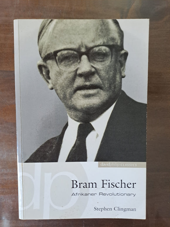 Bram Fischer: Afrikaner Revolutionary By Stephen Clingman