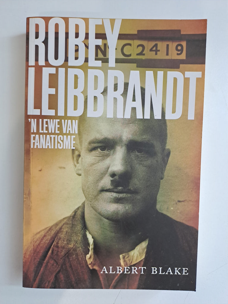 Robey Leibbrandt : 'n Lewe van Fanatisme by Albert Blake