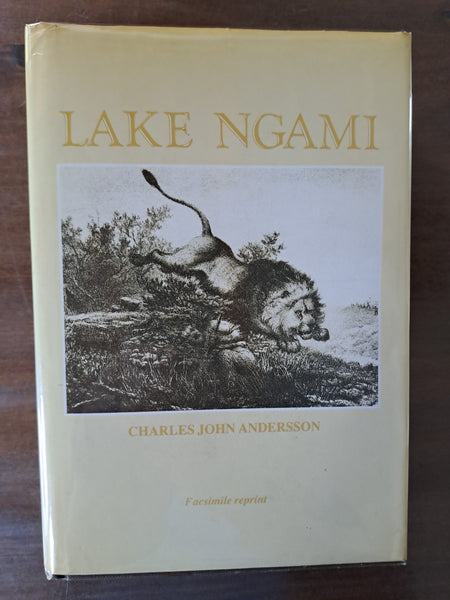 Lake Ngami or Explorations and Discovery During Four Years of Wanderings in Wilds of South-Western Africa by Andersson, Charles John