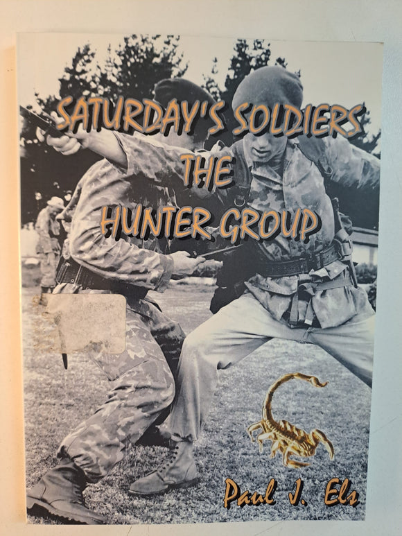 Saturday's Soldiers ; The Hunter Group by Paul J Els