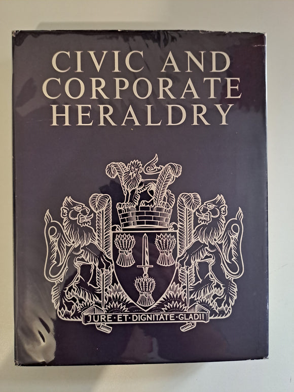 Civic and corporate heraldry: A dictionary of impersonal arms of England, Wales & N.Ireland by BRIGGS, Geoffrey