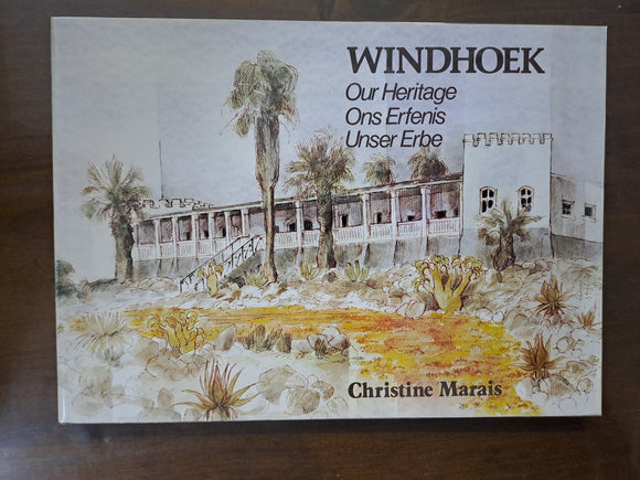 Windhoek: Our Heritage, Ons Erfenis, Unser Erbe by Marais, Christine