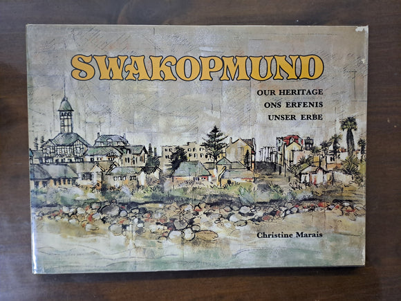 Swakopmund: Our Heritage, Ons erfenis, Unser Erbe by Marais, Christine