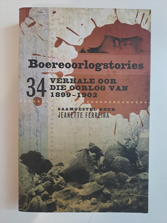 Boereoorlogstories- 34 Verhale oor die Oorlog van 1899-1902 saamgestel deur Jeanette Ferreira.