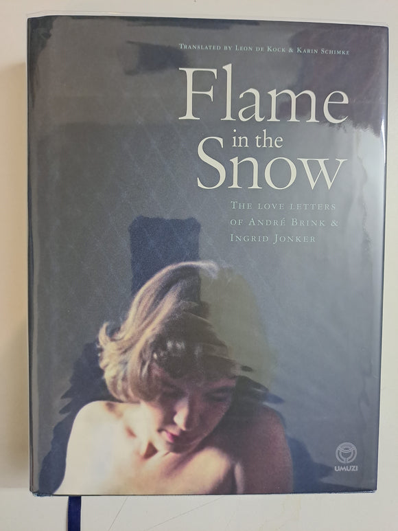 Flame In The Snow - The Love Letters Of Andre Brink & Ingrid Jonker (Hardcover) Andre Brink