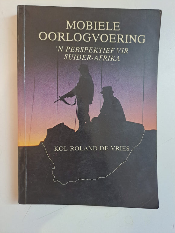 Mobiele Oorlogvoering: 'n Perspektief Vir Suider-Afrika by  Kol Roland De Vries