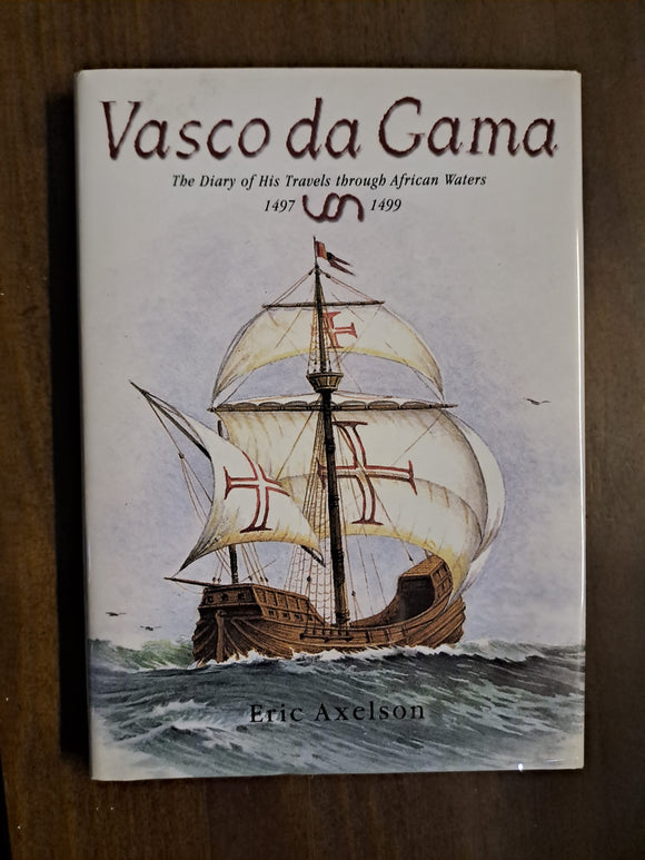 Vasco Da Gama: The Diary of His Travels Through African Waters 1497-1499 by Axelson, Eric