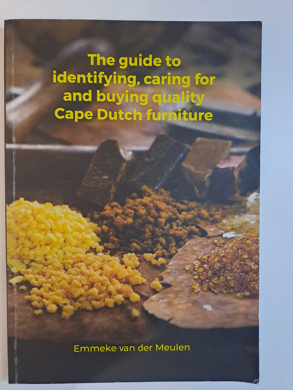 The Guide To Identifying, Caring For And Buying Quality Cape Dutch Furniture by Emmeke van der Meulen
