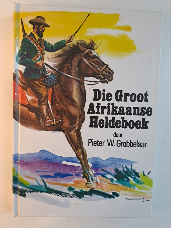 Die Groot Afrikaanse Heldeboek by Pieter W. Grobbelaar