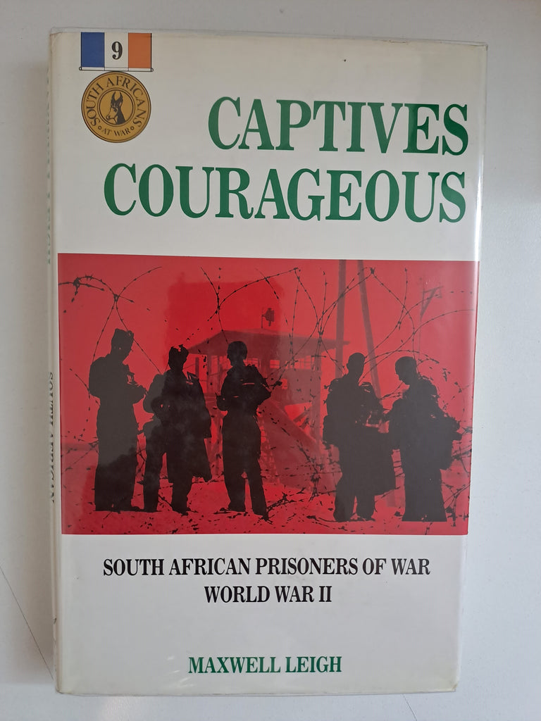 Captives courageous: South African prisoners of war, World War II by Leigh, Maxwell